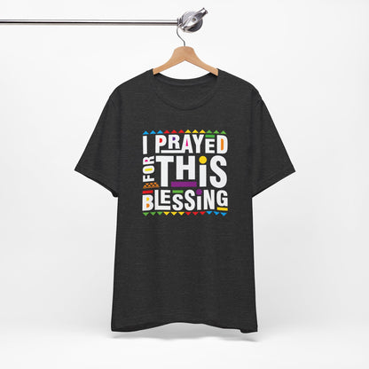 I Prayed for this Blessing Adult Short Sleeve Tee