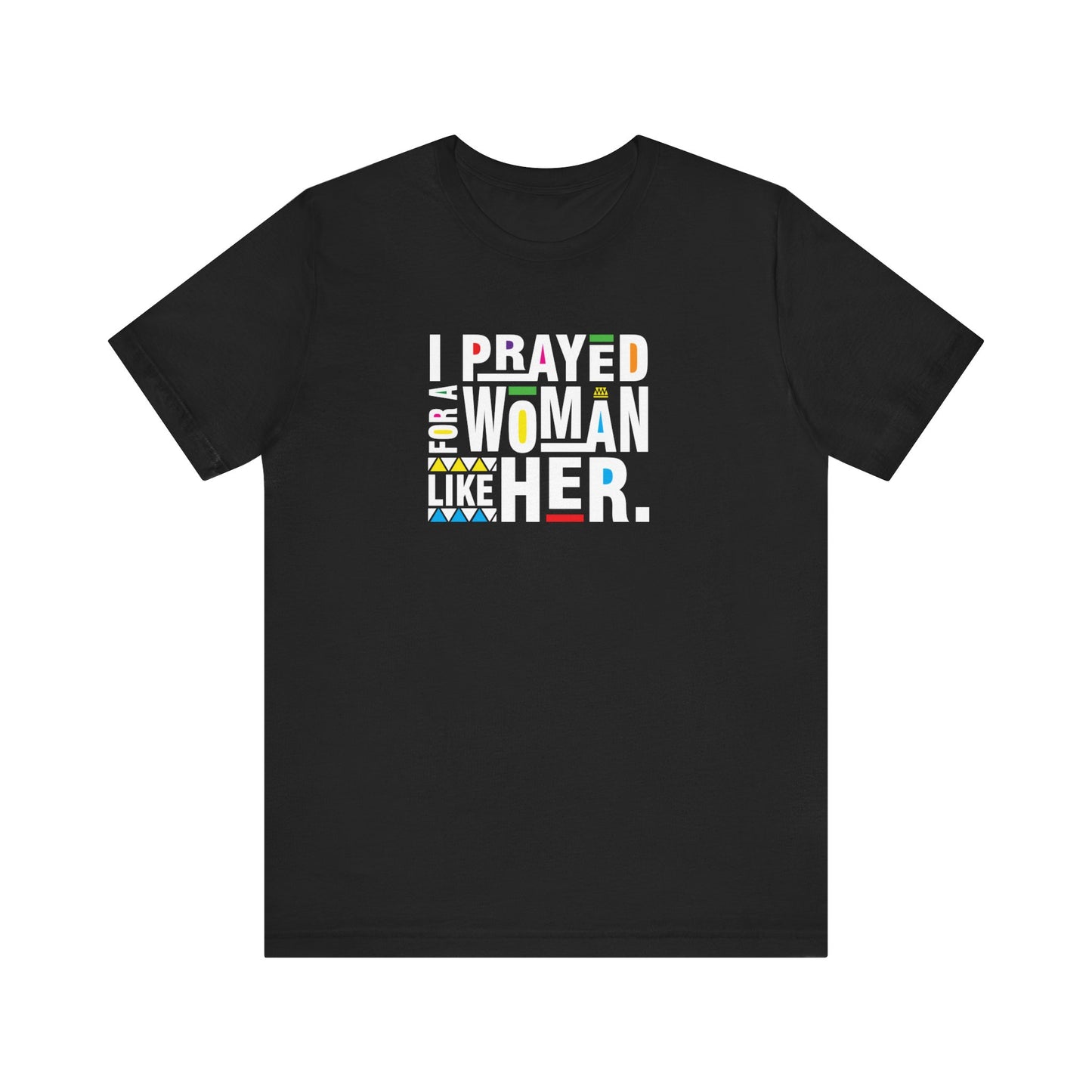 I Prayed for a Woman Like Her Adult Short Sleeve Tee